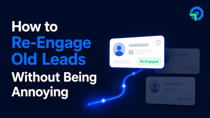 How to Re-Engage Old Leads Without Being Annoying (And Which Channel Actually Works) How to Re-Engage Old Leads Without Being Annoying (And Which Channel Actually Works)