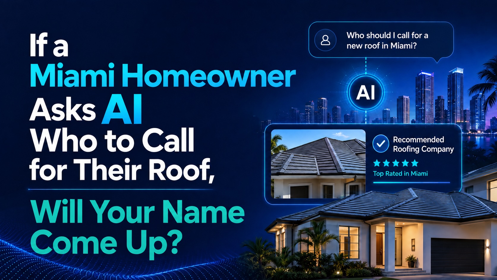 If a Miami Homeowner Asks AI Who to Call for Their Roof, Will Your Name Come Up?