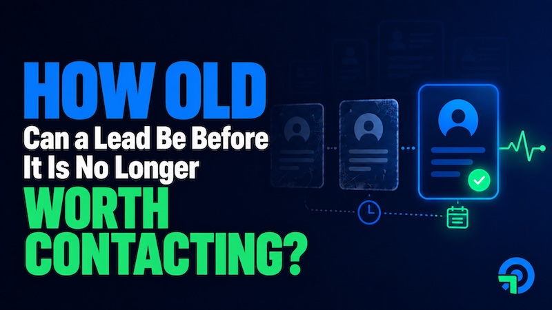 How Old Can a Lead Be Before It Is No Longer Worth Contacting?