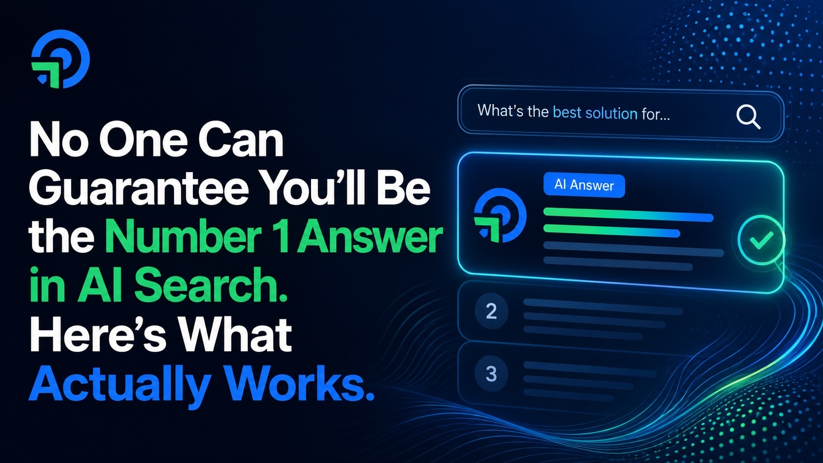No One Can Guarantee You'll Be the Number 1 Answer in AI Search. Here's What Actually Works.